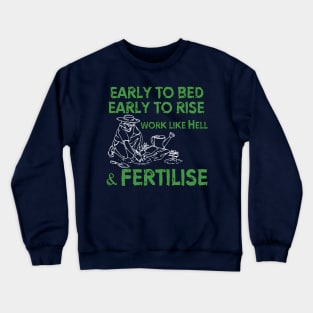 Early to bed, early to rise. Work like Hell and fertilise... Crewneck Sweatshirt